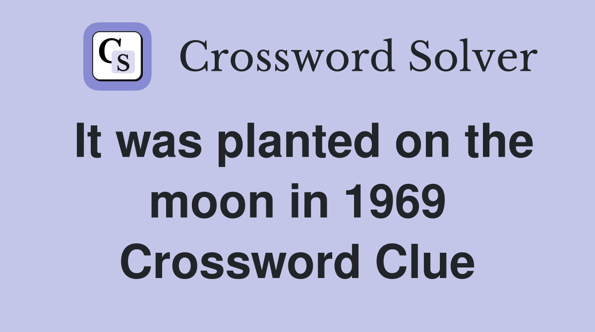 It was planted on the moon in 1969 Crossword Clue