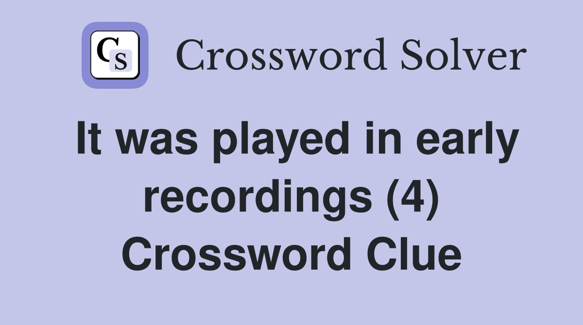 It was played in early recordings (4) Crossword Clue