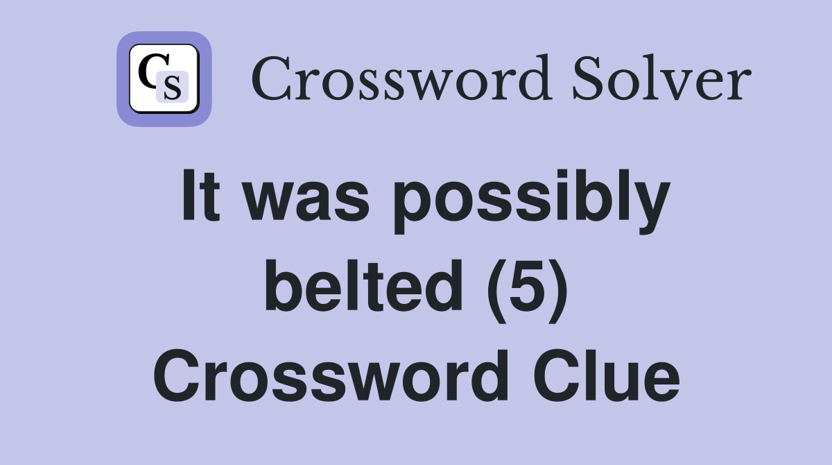 It was possibly belted (5) Crossword Clue