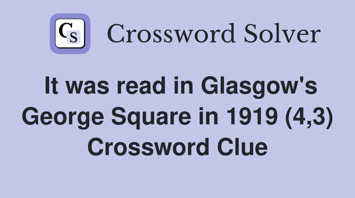 It was read in Glasgow's George Square in 1919 (4,3) Crossword Clue