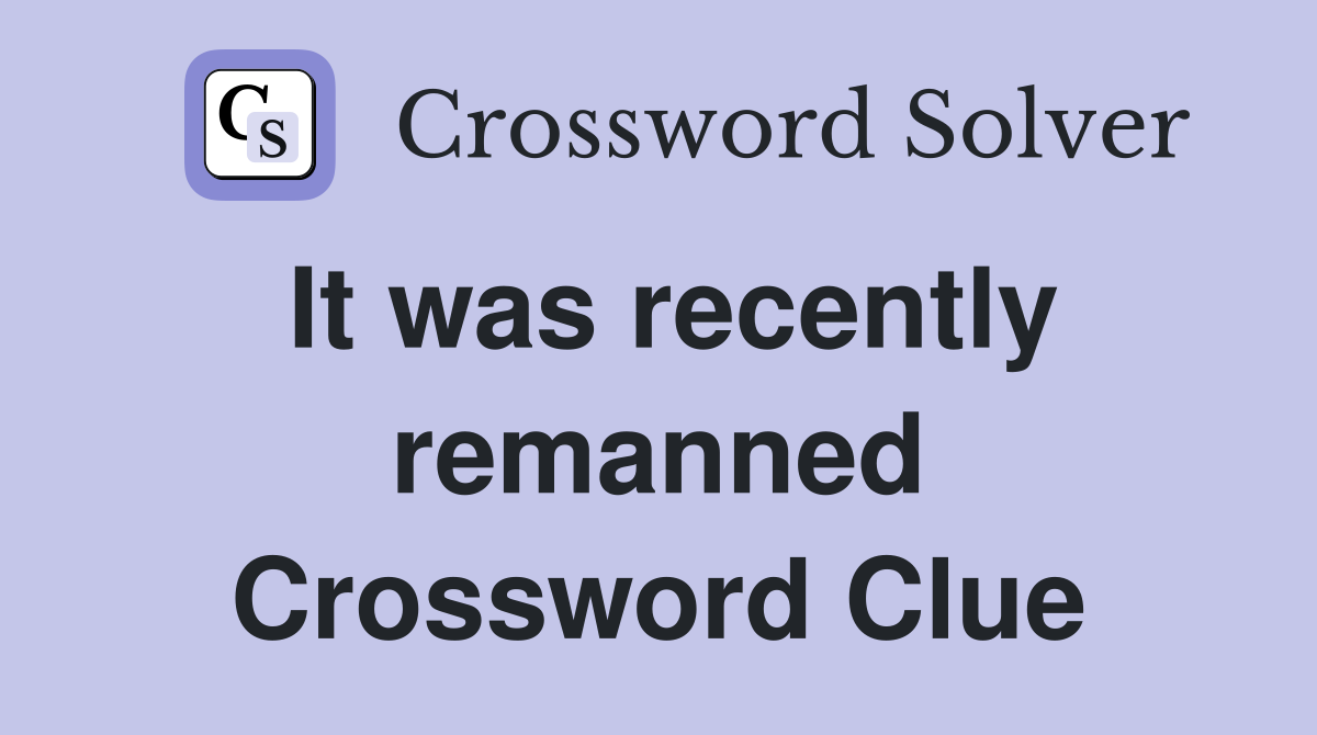 It was recently remanned Crossword Clue