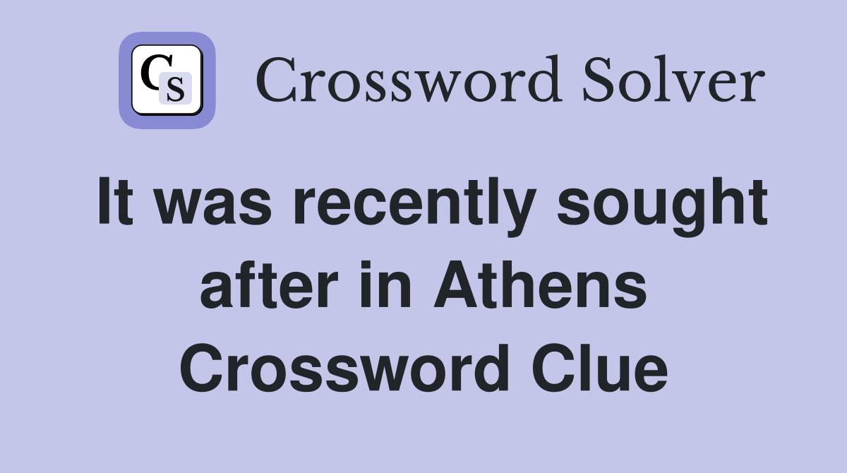 It was recently sought after in Athens Crossword Clue