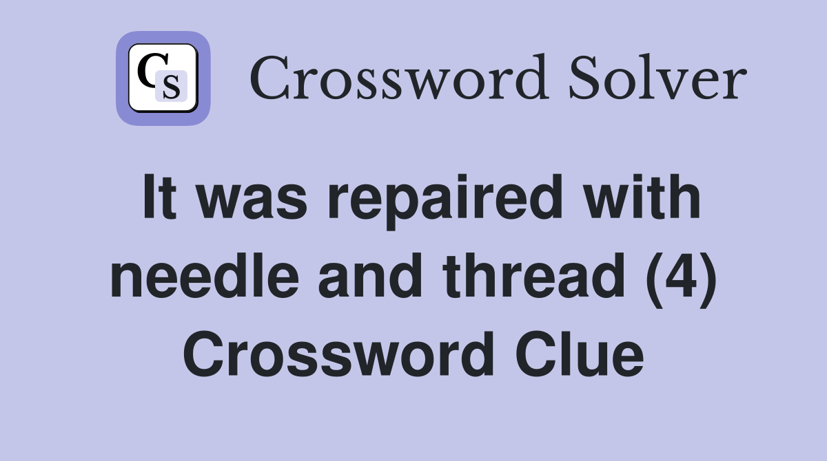 It was repaired with needle and thread (4) Crossword Clue