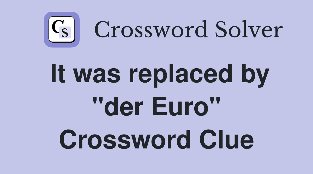 It was replaced by "der Euro" Crossword Clue