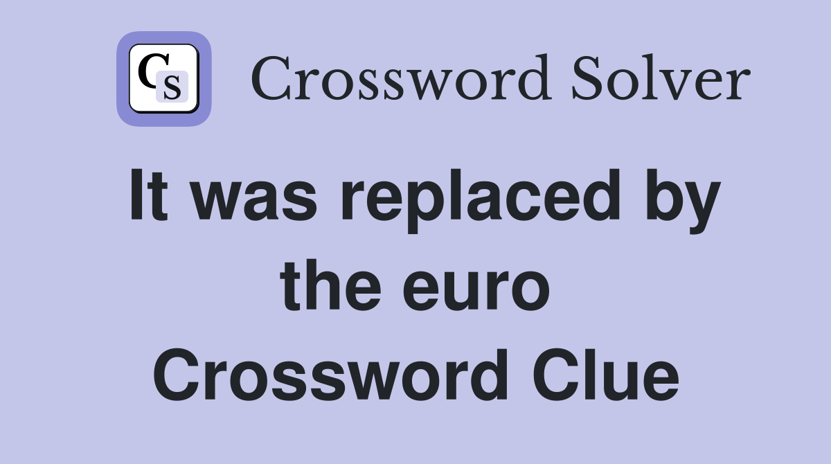 It was replaced by the euro Crossword Clue