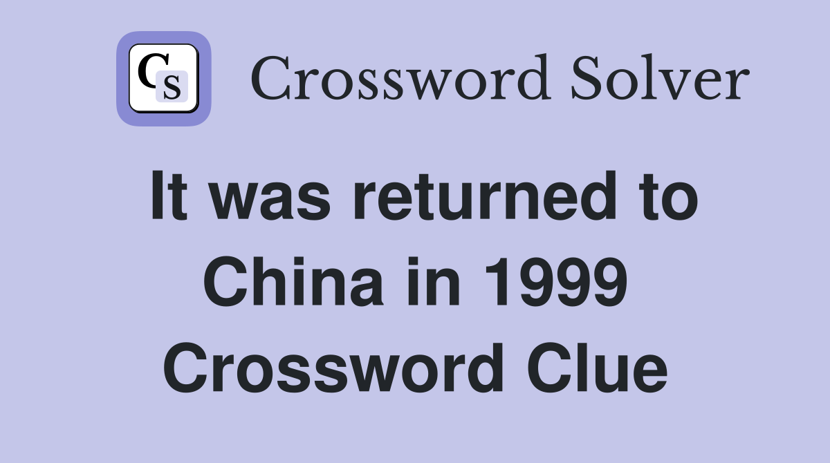 It was returned to China in 1999 Crossword Clue