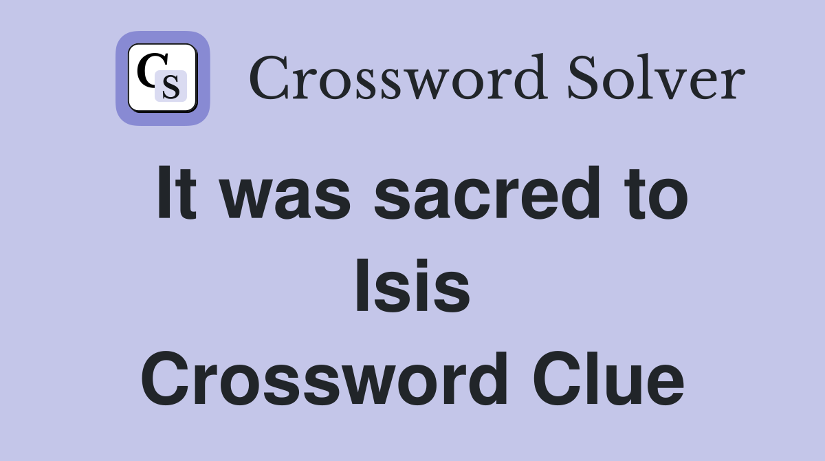 It was sacred to Isis Crossword Clue