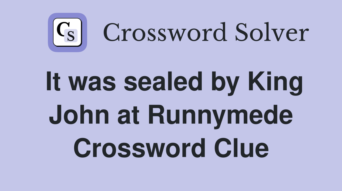 It was sealed by King John at Runnymede Crossword Clue