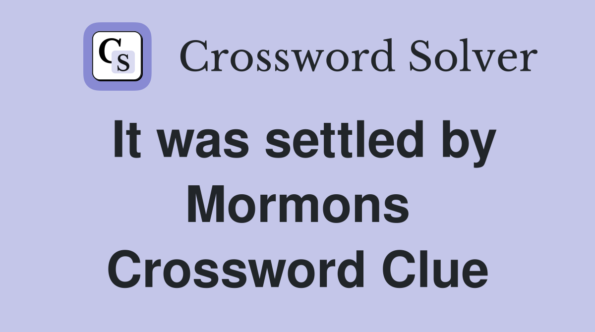 It was settled by Mormons Crossword Clue