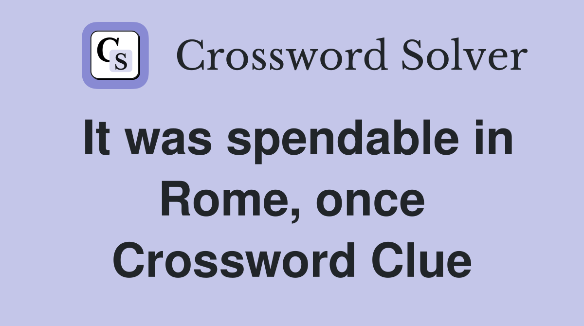 It was spendable in Rome, once Crossword Clue