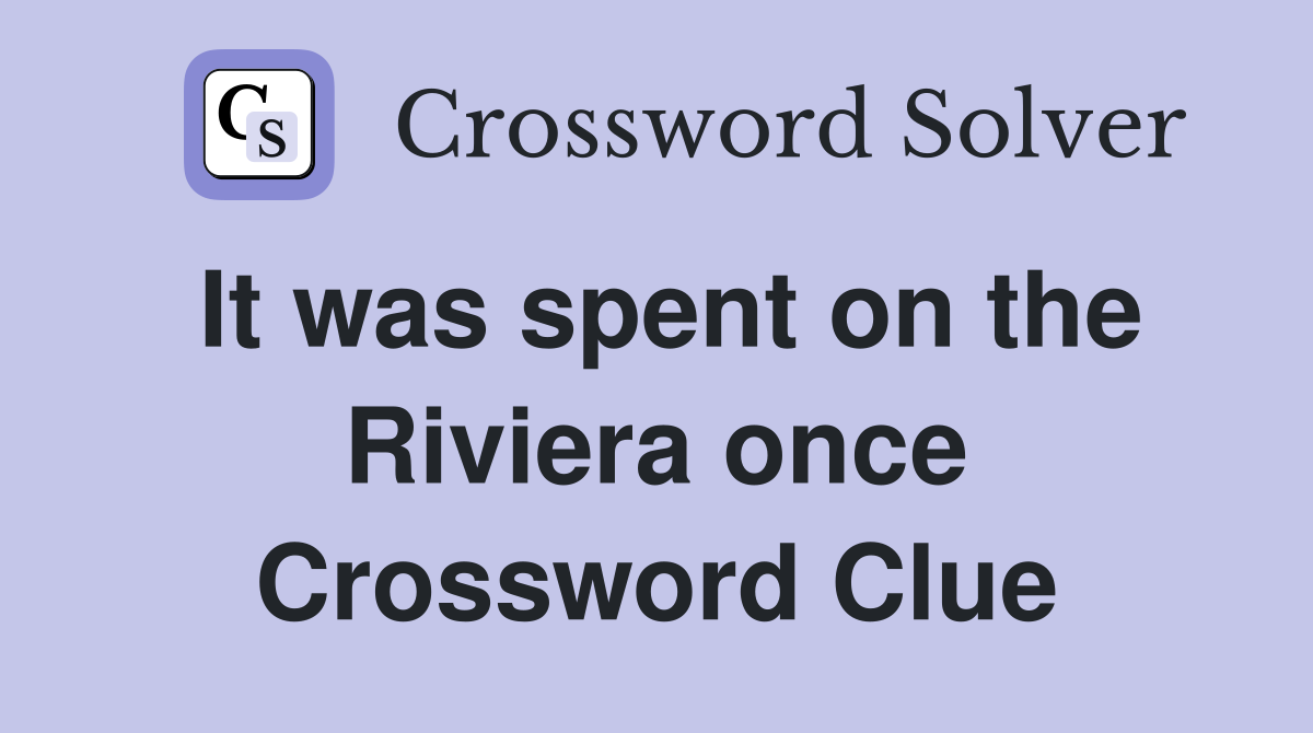 It was spent on the Riviera once Crossword Clue