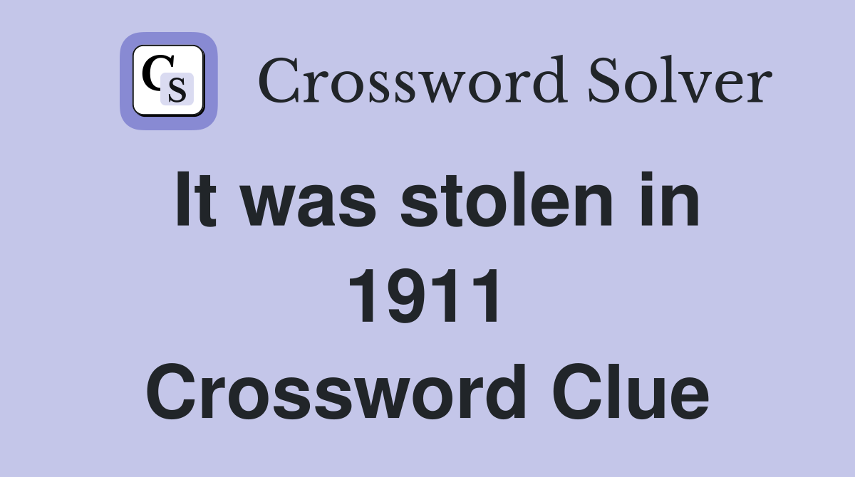 It was stolen in 1911 Crossword Clue