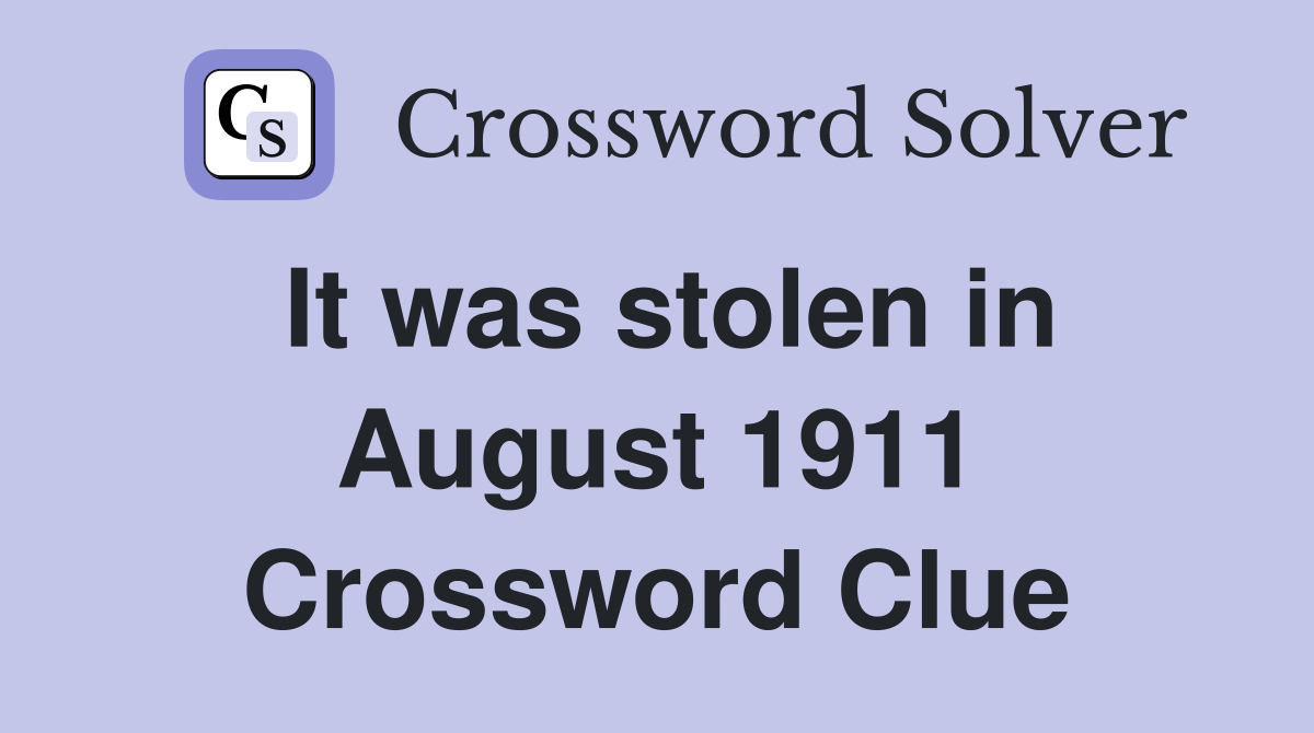 It was stolen in August 1911 Crossword Clue