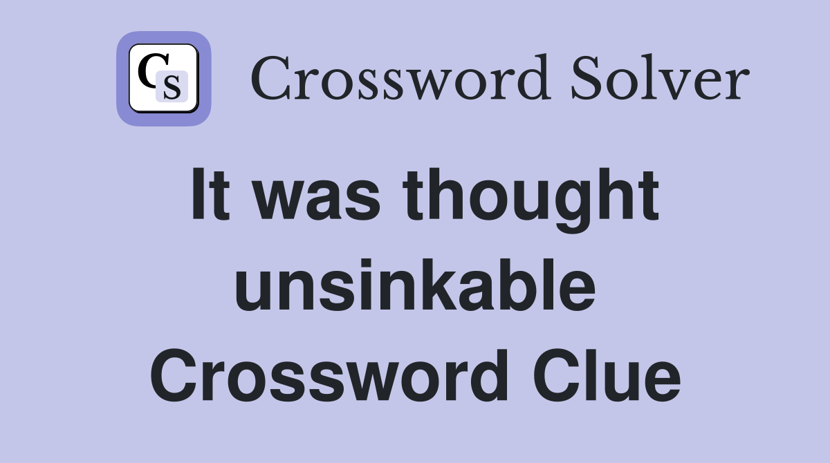 It was thought unsinkable Crossword Clue