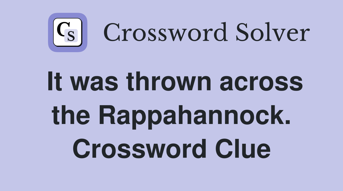 It was thrown across the Rappahannock. Crossword Clue