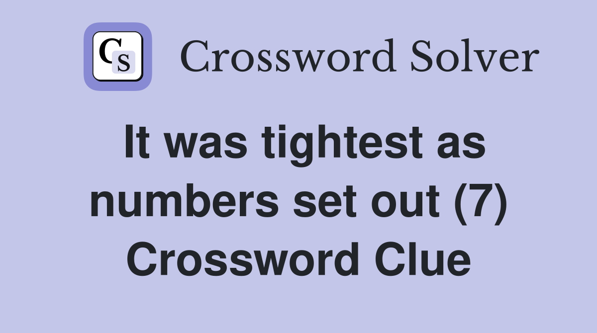 It was tightest as numbers set out (7) Crossword Clue