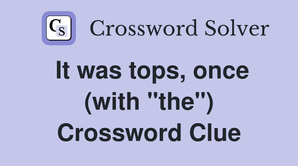 It was tops, once (with "the") Crossword Clue