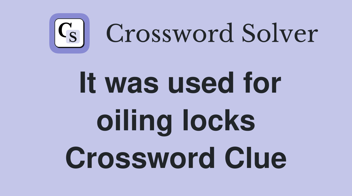 It was used for oiling locks Crossword Clue