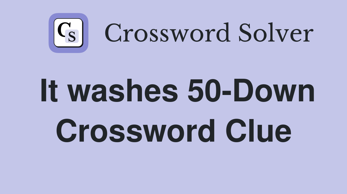 It washes 50-Down Crossword Clue