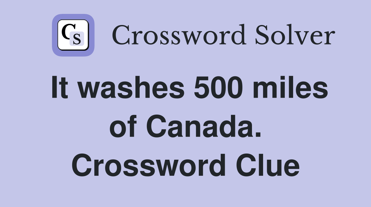 It washes 500 miles of Canada. Crossword Clue