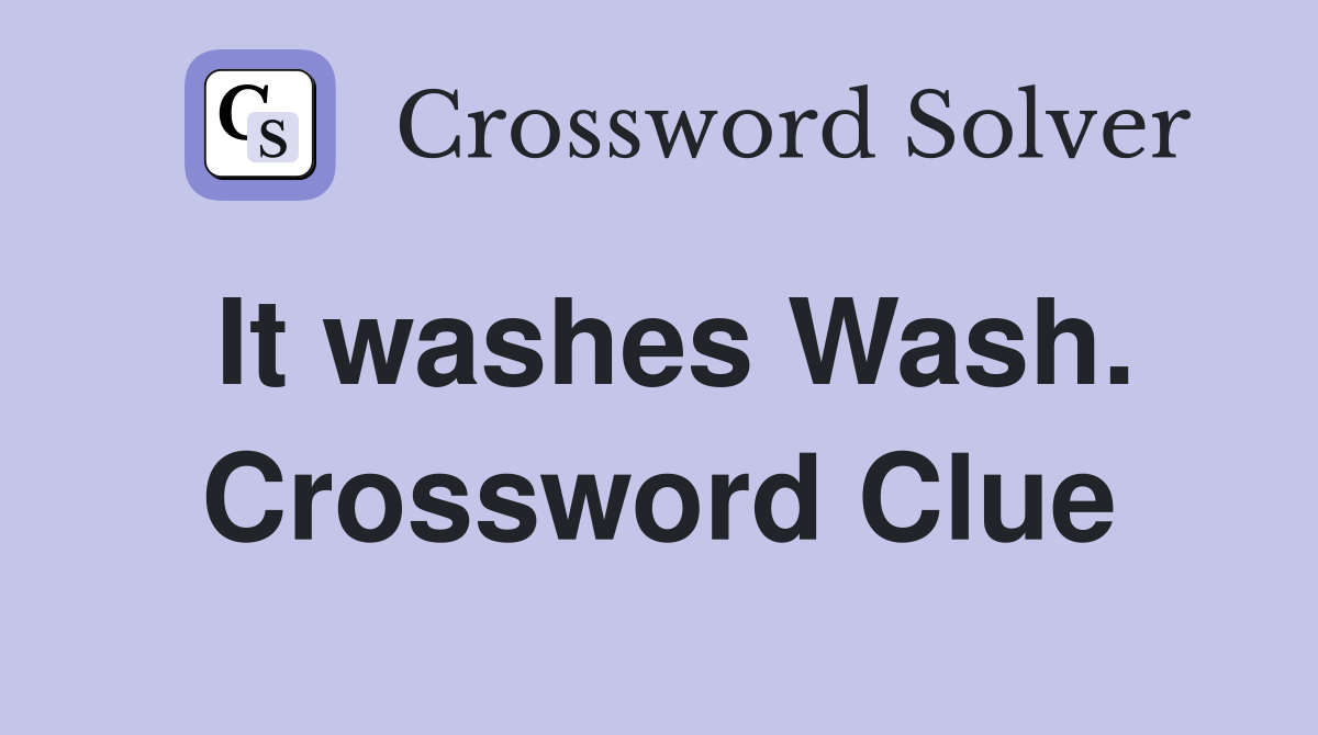 It washes Wash. Crossword Clue