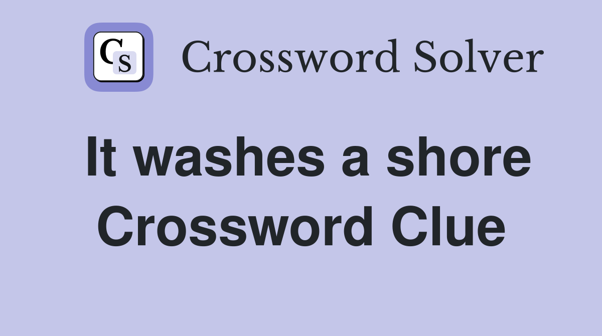 It washes a shore Crossword Clue