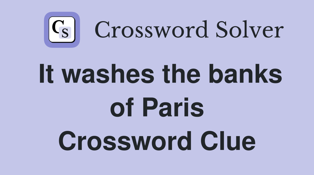 It washes the banks of Paris Crossword Clue