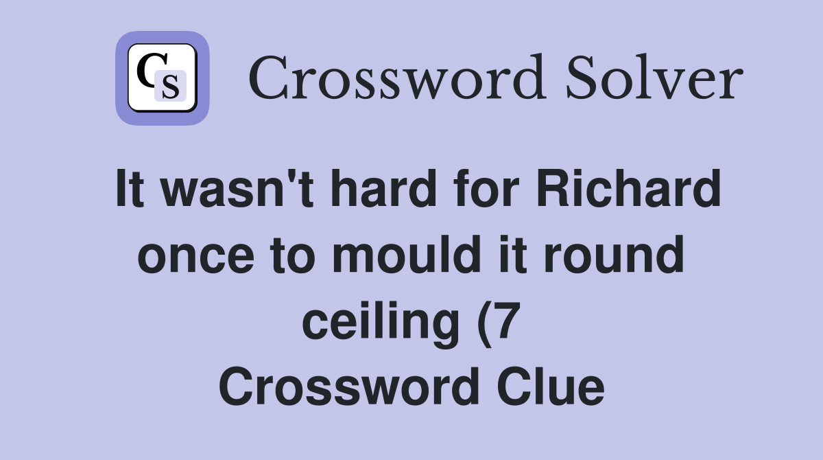 It wasn #39 t hard for Richard once to mould it round ceiling (7 It wasn #39 t hard for Richard once to mould it round ceiling (7