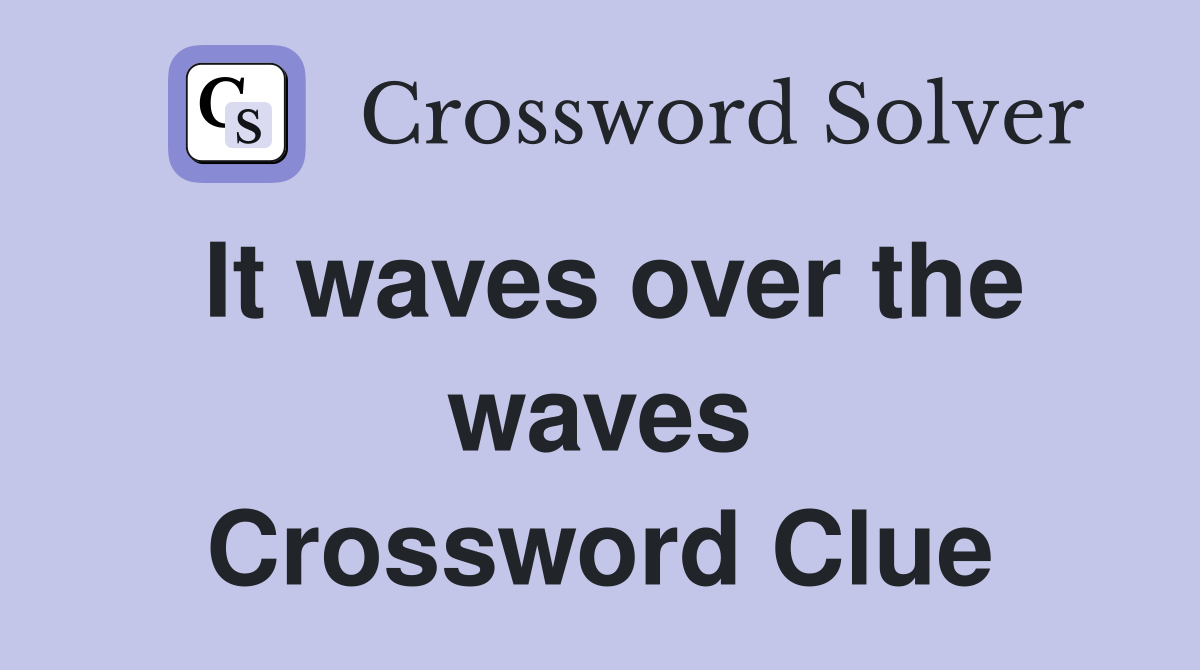 It waves over the waves Crossword Clue