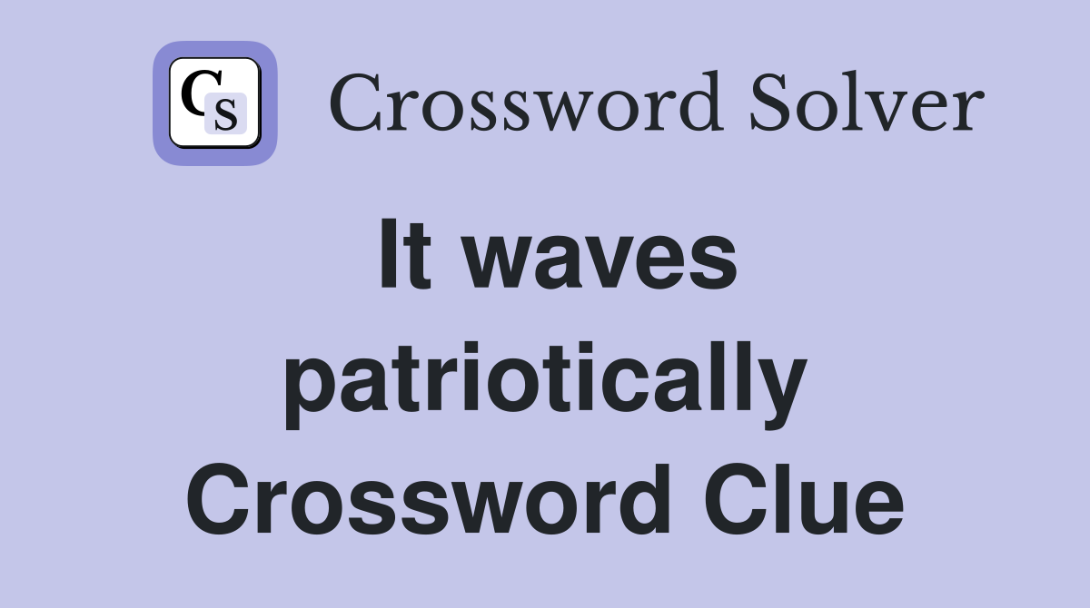 It waves patriotically Crossword Clue