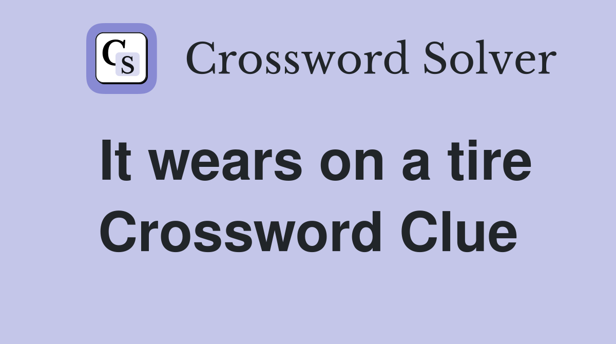 It wears on a tire Crossword Clue