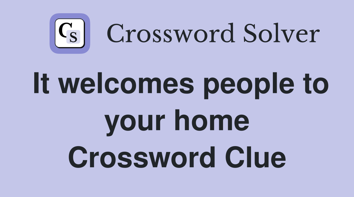 It welcomes people to your home Crossword Clue