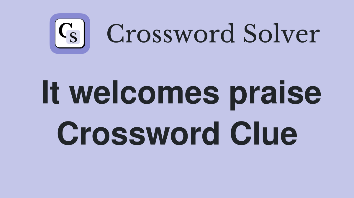It welcomes praise Crossword Clue