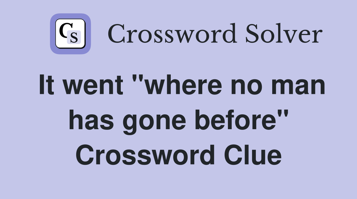 It went "where no man has gone before" Crossword Clue