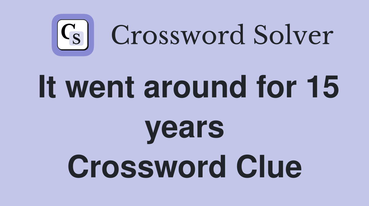 It went around for 15 years Crossword Clue