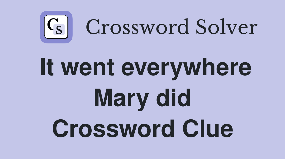 It went everywhere Mary did Crossword Clue