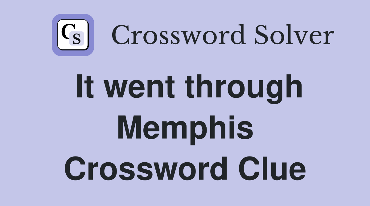 It went through Memphis Crossword Clue