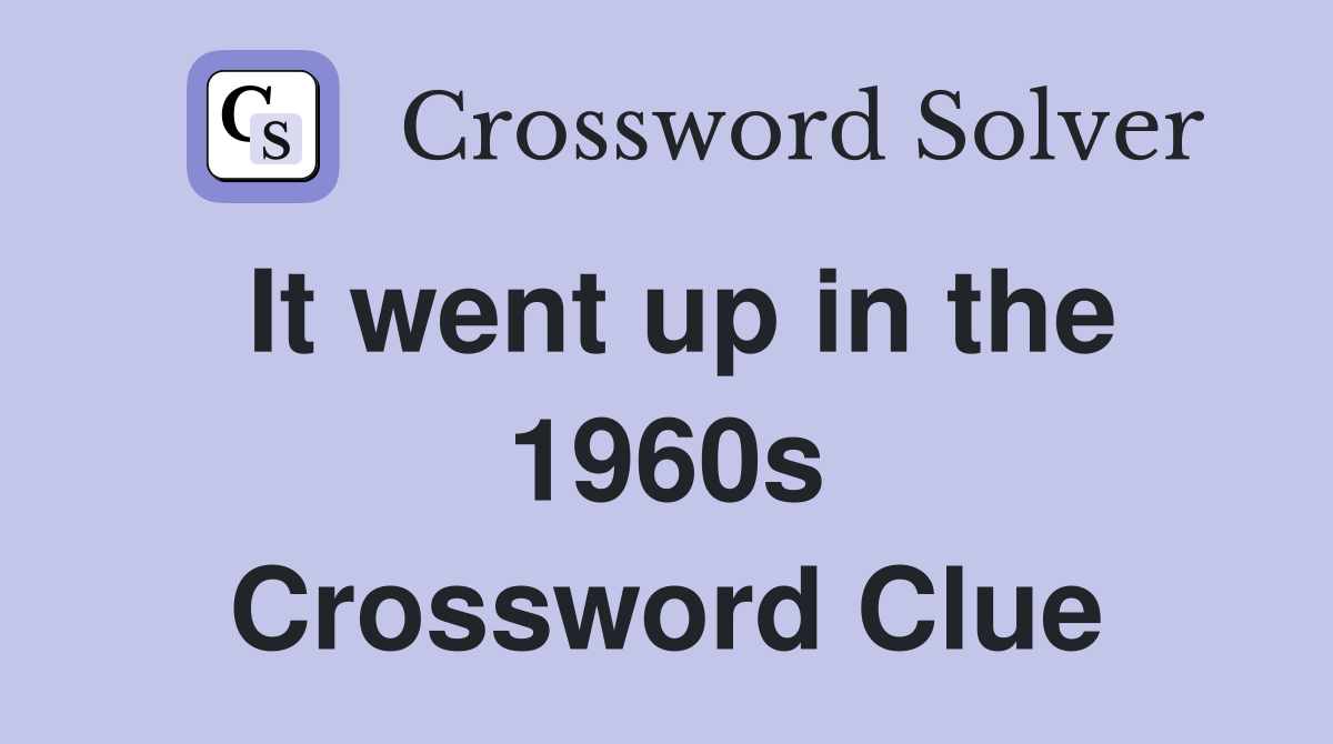It went up in the 1960s Crossword Clue