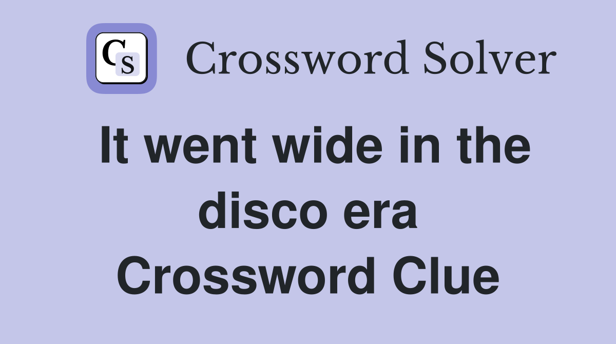 It went wide in the disco era Crossword Clue