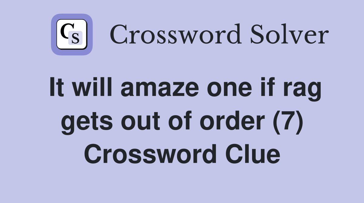 It will amaze one if rag gets out of order (7) Crossword Clue