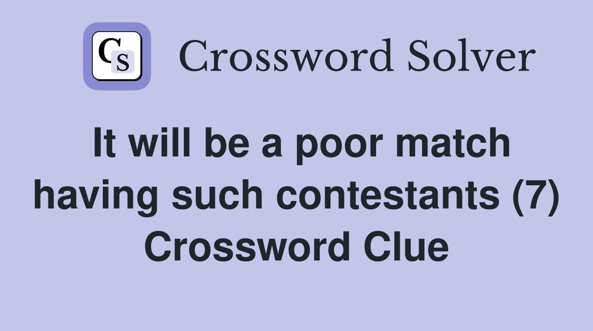 It will be a poor match having such contestants (7) Crossword Clue