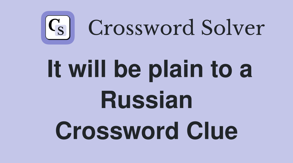 It will be plain to a Russian Crossword Clue