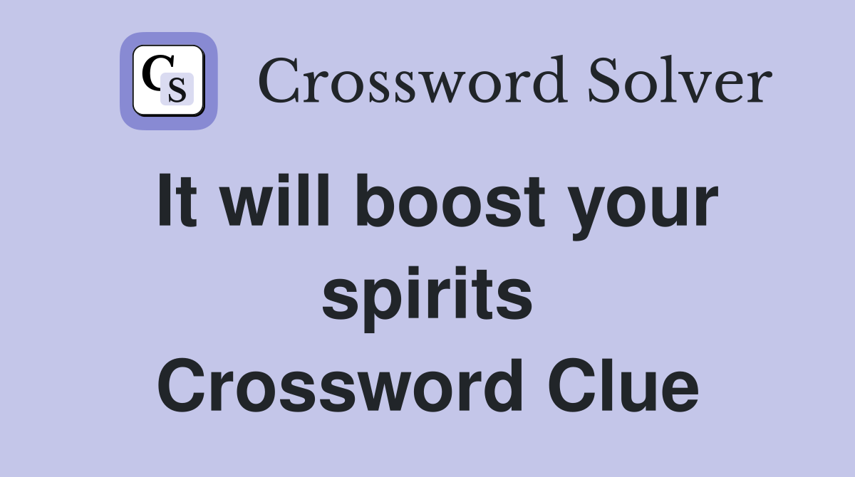 It will boost your spirits Crossword Clue