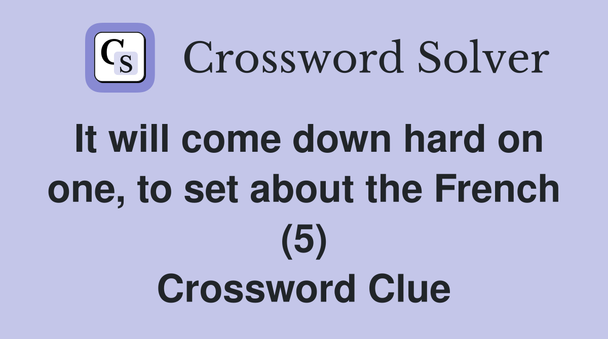 It will come down hard on one, to set about the French (5) Crossword Clue