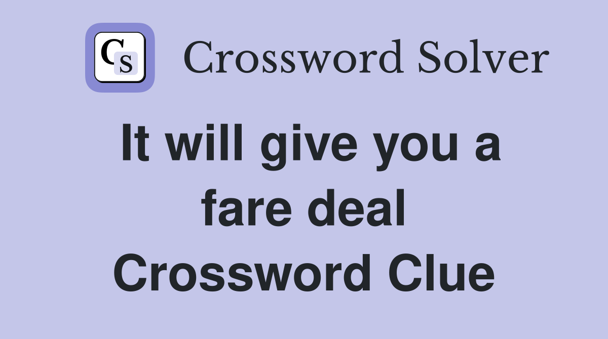 It will give you a fare deal Crossword Clue