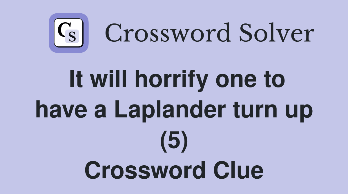 It will horrify one to have a Laplander turn up (5) Crossword Clue