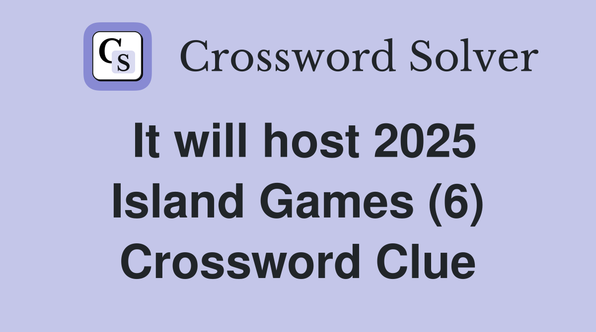 It will host 2025 Island Games (6) Crossword Clue