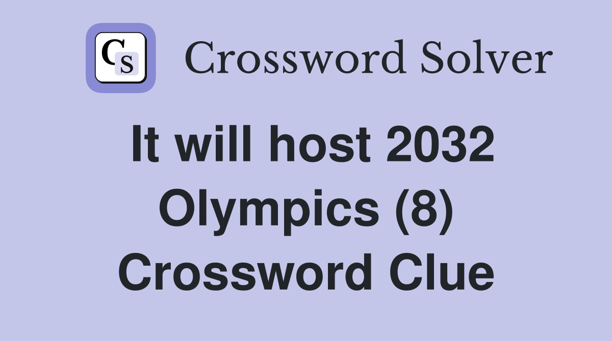 It will host 2032 Olympics (8) Crossword Clue