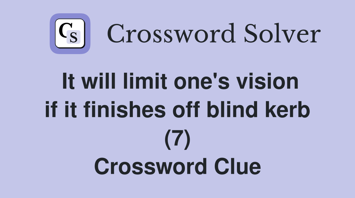 It will limit one's vision if it finishes off blind kerb (7) Crossword Clue
