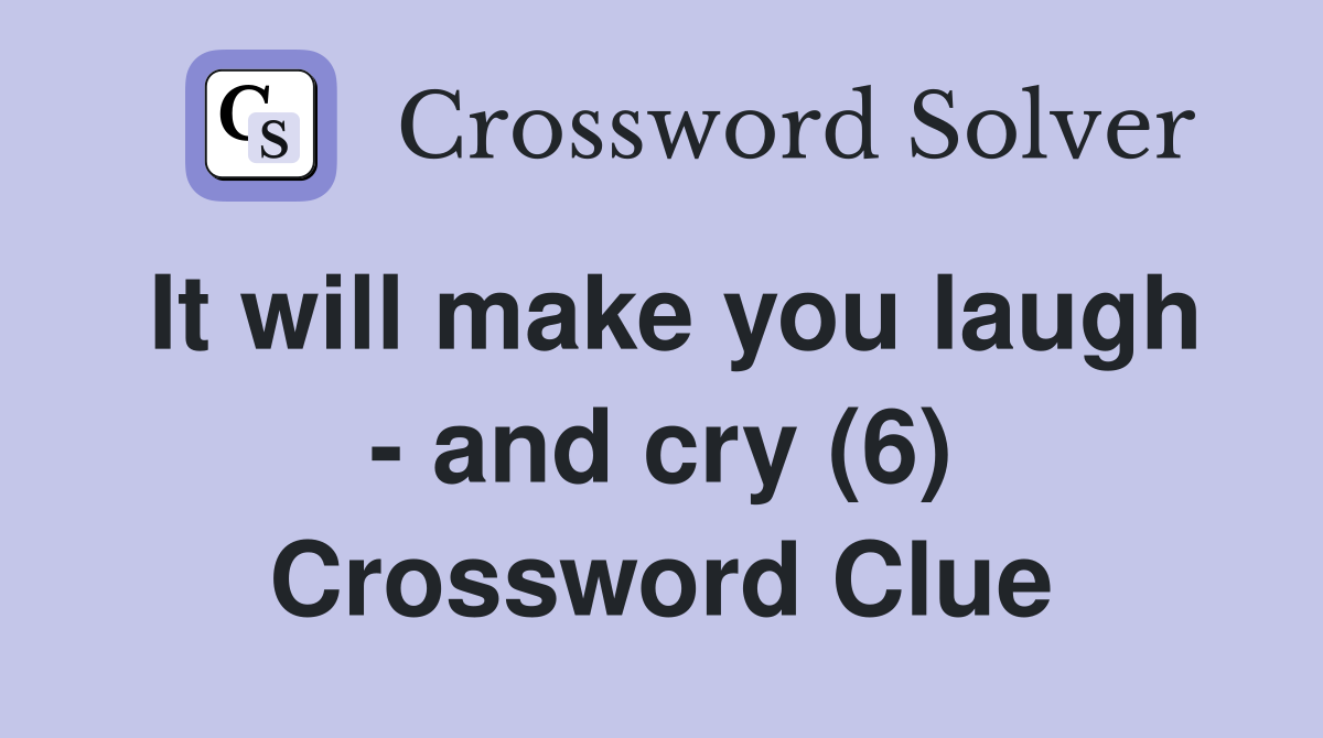 It will make you laugh - and cry (6) Crossword Clue